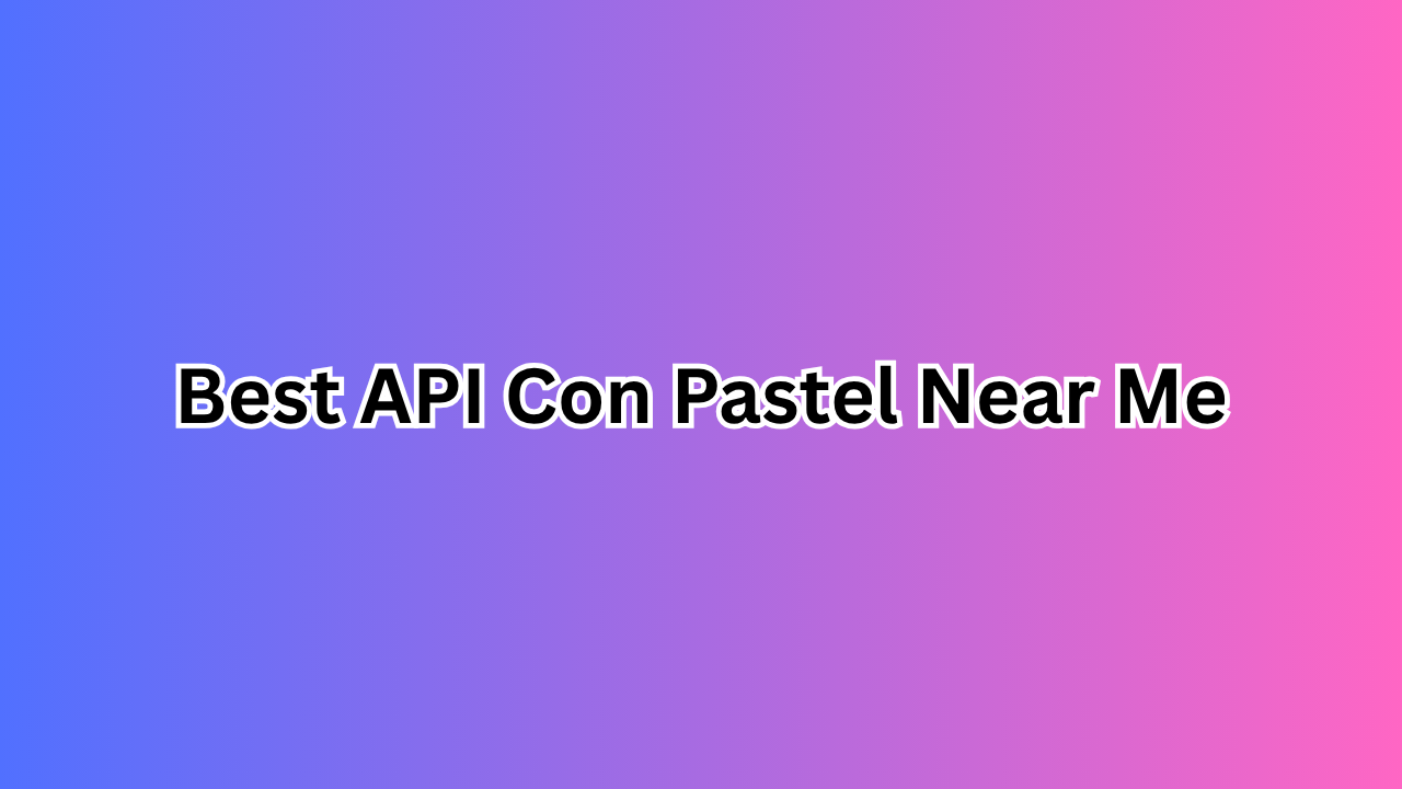 Best API Con Pastel Near Me: A Complete Guide to Finding the Perfect Sweet Treat