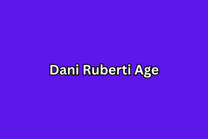 Dani Ruberti Age: Biography, Career Journey, and Personal Life