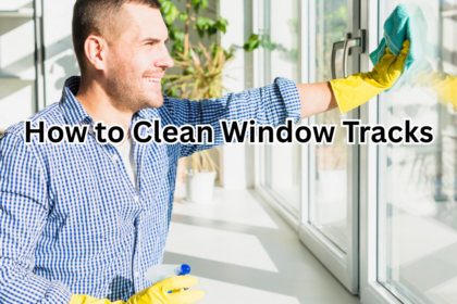 How to Clean Window Tracks