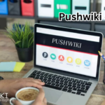 Pushwiki com: The Ultimate Guide to Understanding, Features, and Benefits
