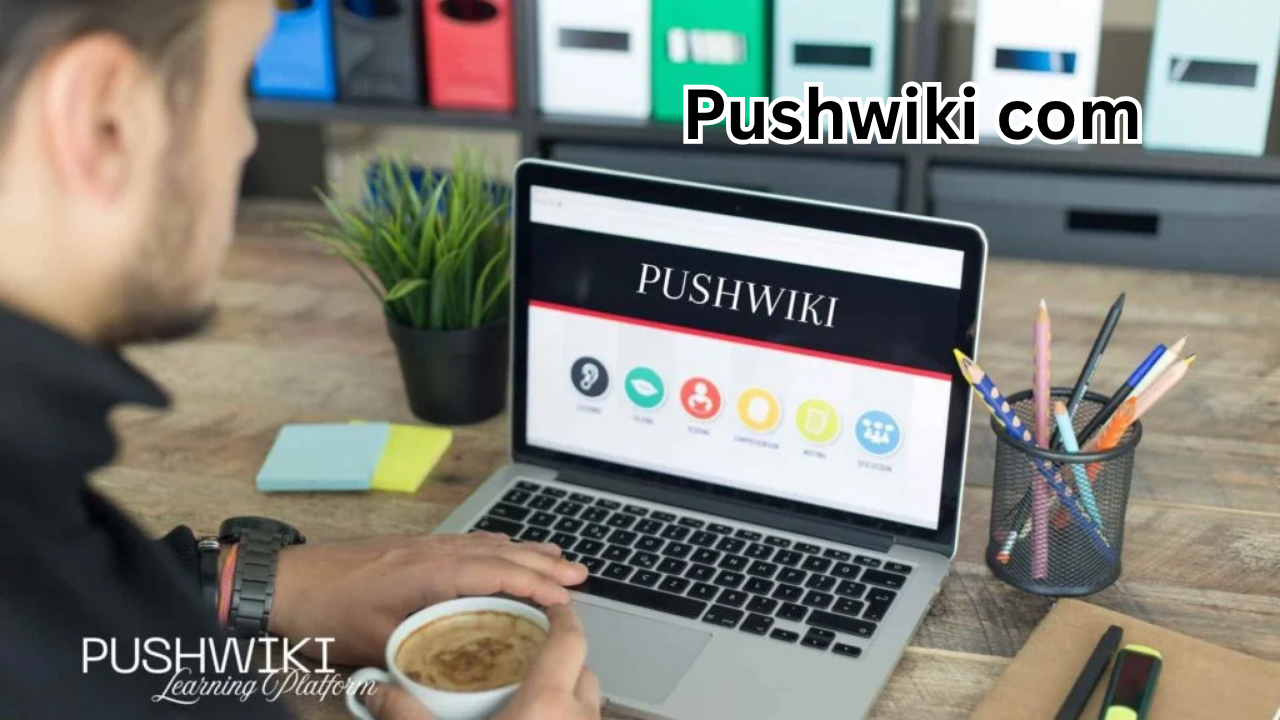 Pushwiki com: The Ultimate Guide to Understanding, Features, and Benefits