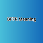 BFFR Meaning: What It Stands For, Usage, and Real-Life Examples